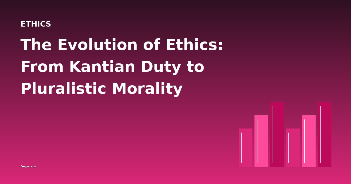 The Evolution of Ethics: From Kantian Duty to Pluralistic Morality
