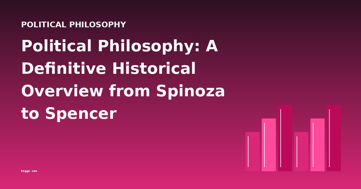 Political Philosophy: A Definitive Historical Overview from Spinoza to Spencer