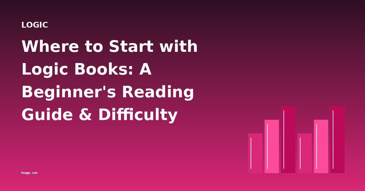 Where to Start with Logic Books: A Beginner's Reading Guide & Difficulty Progression