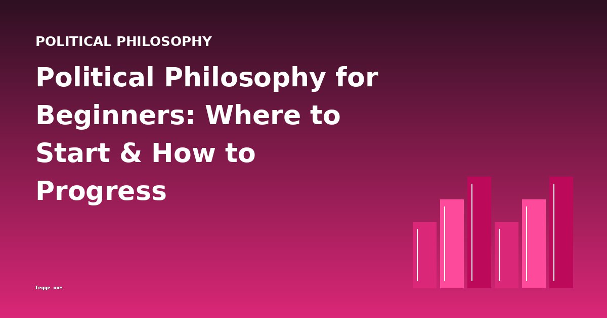 Political Philosophy for Beginners: Where to Start & How to Progress