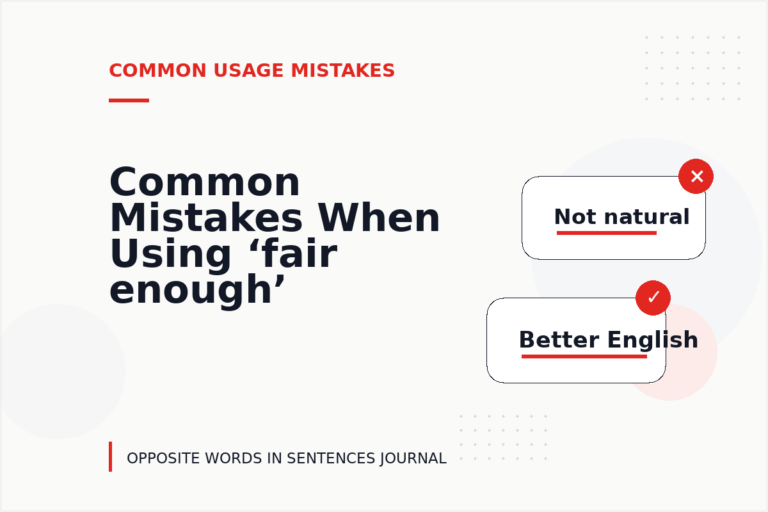 Common Mistakes When Using ‘fair enough’ in a Sentence Common Mistakes When Using ‘fair enough’ in a Sentence